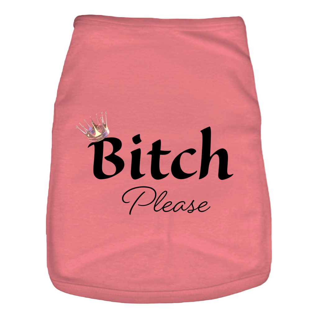 Bitch Please- Doggie Tank- Pet Apparel: 100% cotton for your best friend!