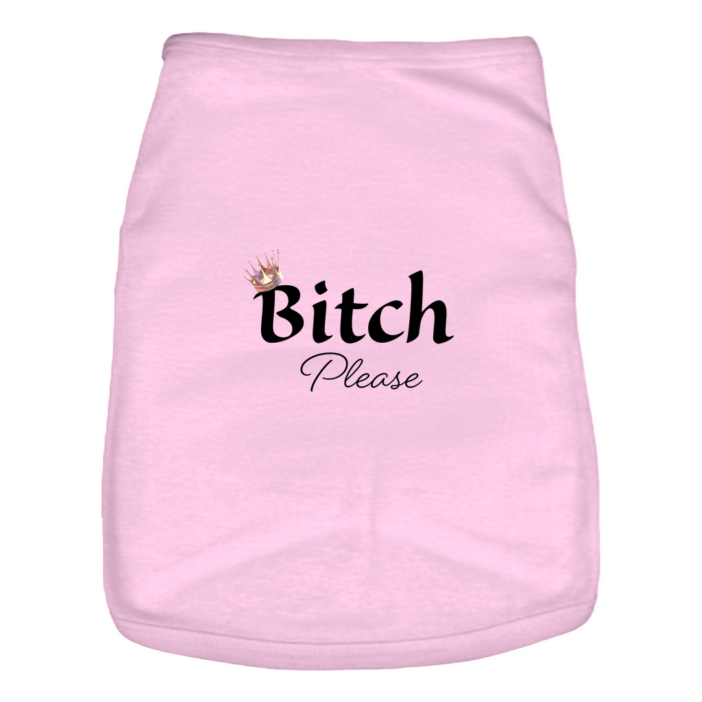 Bitch Please- Doggie Tank- Pet Apparel: 100% cotton for your best friend!