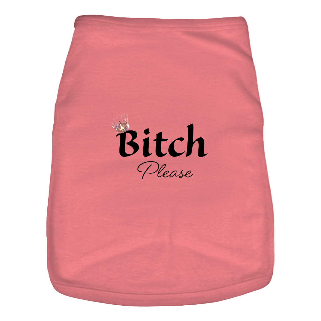 Bitch Please- Doggie Tank- Pet Apparel: 100% cotton for your best friend!